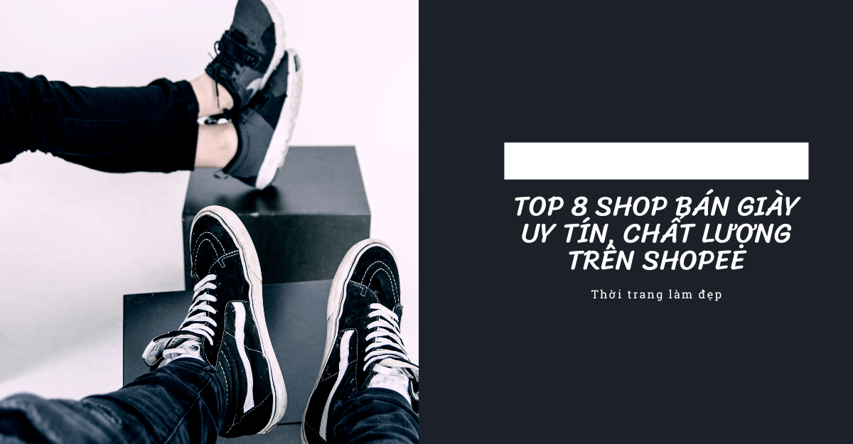 Top 8 shop bán giày uy tín, chất lượng trên shopee
