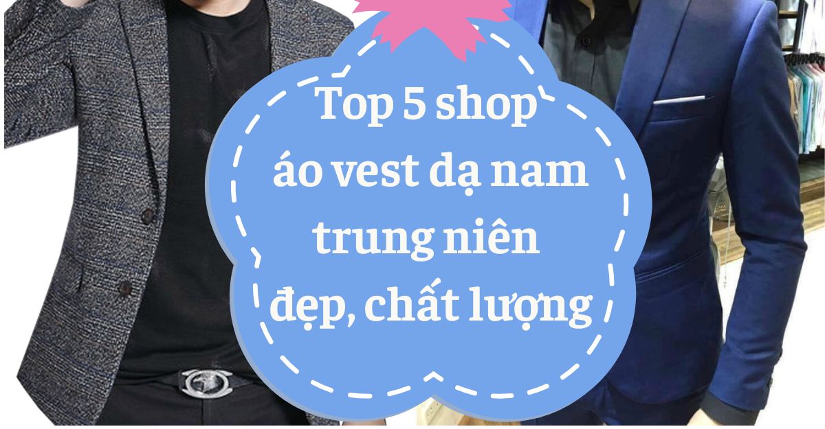 Top 5 shop áo vest dạ nam trung niên đẹp, chất lượng
